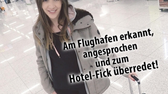 Am Flughafen erkannt, angesprochen und zum Hotel-Fick überredet!