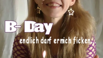 B-Day ! Endlich darf er mich ficken…