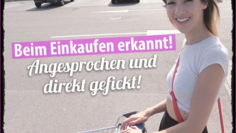 Beim Einkaufen erkannt, angesprochen und direkt gefickt!