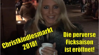 Christkindlesmarkt 2018 | Die perverse Ficksaison ist eröffnet!