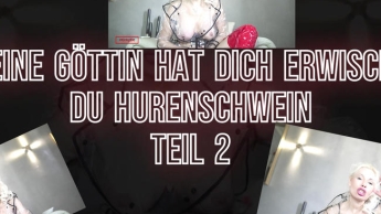 DEINE GÖTTIN HAT DICH ERWISCHT, DU HURENSCHWEIN – TEIL 2