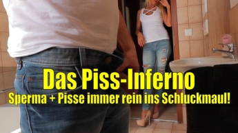 Das Piss-Inferno! Sperma + Pisse immer rein ins Schluckmaul!