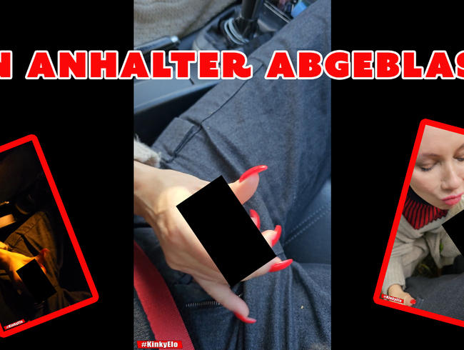 Den Anhalter geil gemacht und abgeblasen