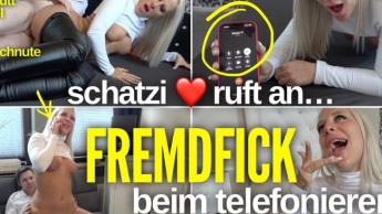 Dreister FREMDFICK beim telefonieren | Schatzi ruft an….