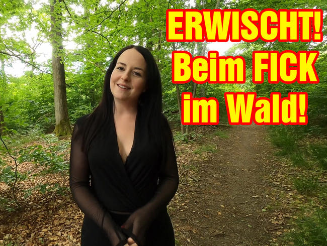 ERWISCHT! Beim FICK im Wald!