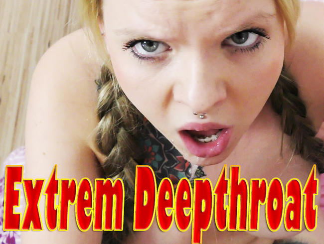 Extrem Deepthroat!!!