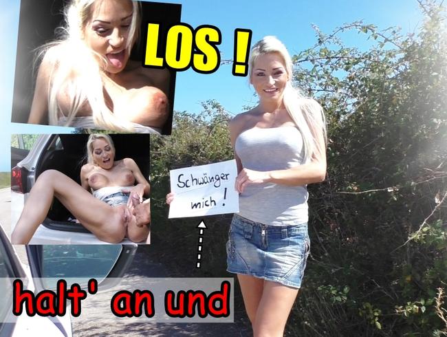 Geiles Flittchen – LOS halt an und SCHWÄNGER MICH !!