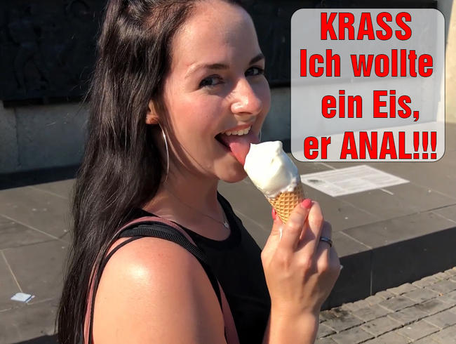 Krass! Ich wollte ein Eis, er ANAL!