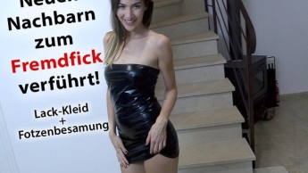 Neuen Nachbar im Lackkleid zum Fremdfick verführt! Geile Fotzenbesamung!