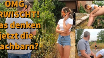 OMG, ERWISCHT! Was denken jetzt die Nachbarn?