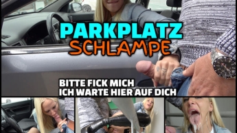 PARKPLATZ SCHLAMPE | Bitte fick mich, ich warte hier auf dich