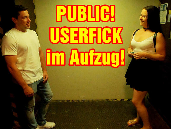 PUBLIC! USERFICK im Aufzug!