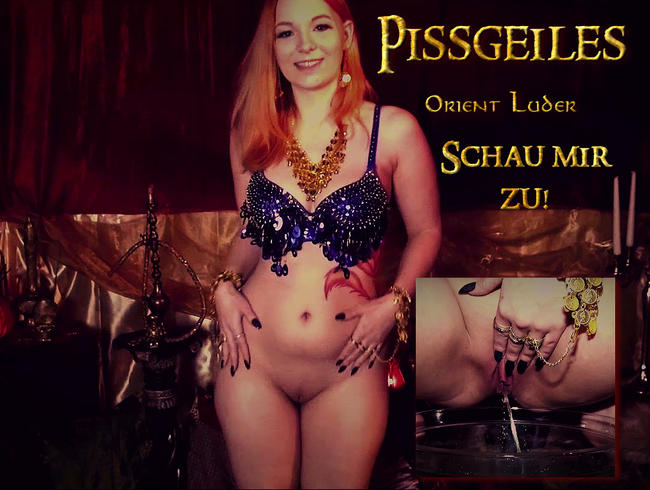 Pissgeiles Orient Luder – Schau mir zu!