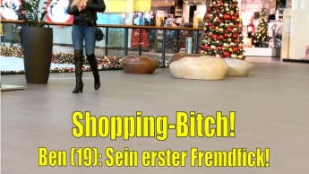 Shopping-Bitch | Ben (19): Sein erster Fremdfick!