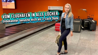 Vom Flughafen in alle Löcher – Unbekannter benutzte mich als 3-Loch Stute !