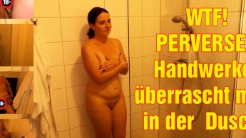 WTF! PERVERSER Handwerker überrascht mich in der Dusche!