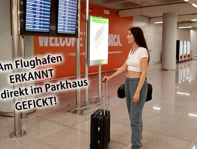Am FLUGHAFEN ERKANNT und direkt im PARKHAUS GEFICKT!