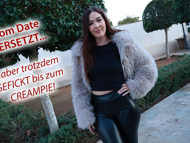 Vom Date VERSETZT – aber trotzdem GEFICKT bis zum CREAMPIE!