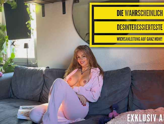 Die wahrscheinlich desinteressierteste Wichsanleitung auf ganz Mdh!!